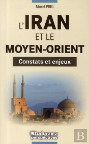 L'Iran Et Le Moyen-Orient ; Constats Et Enjeux