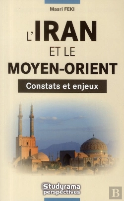 Bertrand.pt - L'Iran Et Le Moyen-Orient ; Constats Et Enjeux