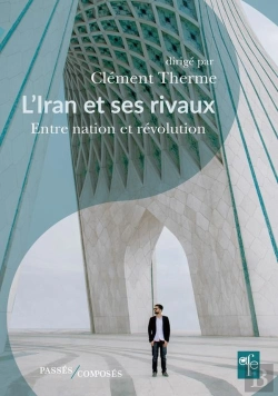 Bertrand.pt - L'Iran Et Ses Rivaux ; Entre Nation Et Révolution
