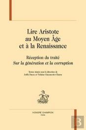 Lire Aristote Au Moyen Âge Et À La Renaissance : Réception Du Traité 'Sur La Génération Et La Corruption'