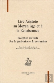 Lire Aristote Au Moyen-Age Et À La Renaissance ; Réception Du Traité Sur La Génération Et La Corruption