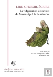 Lire, Choisir, Écrire : La Vulgarisation Des Savoirs Du Moyen Âge À La Renaissance
