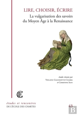 Bertrand.pt - Lire, Choisir, Écrire : La Vulgarisation Des Savoirs Du Moyen Âge À La Renaissance