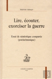 Lire, Écouter, Exorciser La Guerre ; Essai De Sémiotique Comparée (Poésie/Musique)
