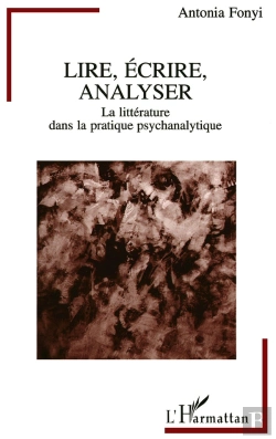 Bertrand.pt - Lire, Écrire, Analyser : La Littérature Dans La Pratique Psychanalytique