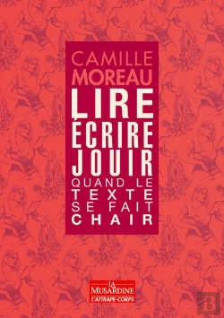 Bertrand.pt - Lire, Ecrire, Jouir. Quand Le Texte Se Fait Chair