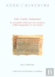 Lire Ecrire Transcrire ; Le Travail Des Redacteurs De Cartulaires En Bas-Languedoc