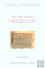 Lire Ecrire Transcrire ; Le Travail Des Redacteurs De Cartulaires En Bas-Languedoc