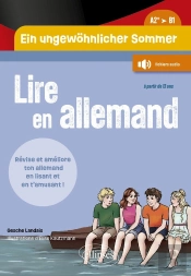 Lire En... : Allemand : Ein Ungewohnlicher Sommer. Un Été Pas Comme Les Autres (A2+-B1) : Révise Ton Vocabulaire Et Améliore Ton Niveau En Allemand En Lisant Une Histoire Riche D'Aventures Et En T'Am