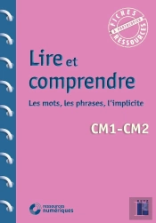Lire Et Comprendre : Les Mots, Les Phrases, L'Implicite : Cm1/Cm2