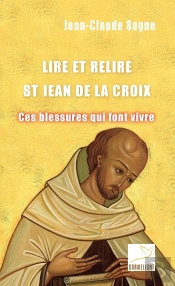 Lire Et Relire Jean De La Croix. : Ces Blessures Qui Font Vivre