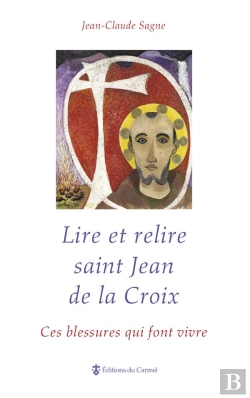 Bertrand.pt - Lire Et Relire Saint Jean De La Croix ; Ces Blessures Qui Font Vivre