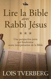 Lire La Bible Avec Rabbi Jésus ; Une Perspective Juive Qui Bouleverse Notre Interprétation De La Bible