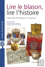 Lire Le Blason, Lire L'Histoire : Apprendre L'Héraldique Par La Pratique