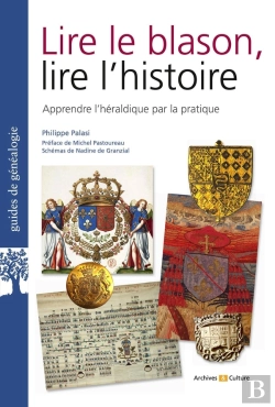 Bertrand.pt - Lire Le Blason, Lire L'Histoire : Apprendre L'Héraldique Par La Pratique