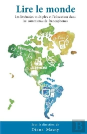 Lire Le Monde ; Les Littératies Multiples Et L´Éducation Dans Les Communautés Francophones