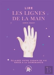 Lire Les Lignes De La Main ; Éclairez Votre Chemin De Vie Grâce À La Chiromancie