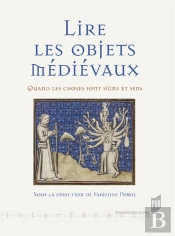 Lire Les Objets Médiévaux ; Quand Les Choses Font Signe Et Sens