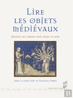 Bertrand.pt - Lire Les Objets Médiévaux ; Quand Les Choses Font Signe Et Sens