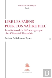 Lire Les Païens Pour Connaître Dieu : Les Citations De La Littérature Grecque Chez Clément D'Alexandrie