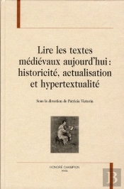 Lire Les Textes Médiévaux Aujourd'Hui : Historicité,  Actualisation Et Hypertextualité