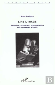 Lire L'Image ; Emission Reception Interpretation Des Messages Visuels