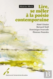 Lire, Se Mêler À La Poésie Contemporaine : Aimé Césaire, Bernard Noël, Dominique Fourcade, Florence Pazzottu