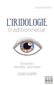 L'Iridologie Traditionnelle ; Évolution, Bienfaits, Technique