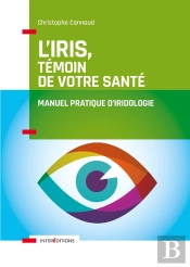 L'Iris, Témoin De Votre Santé ; Manuel Pratique D'Iridologie