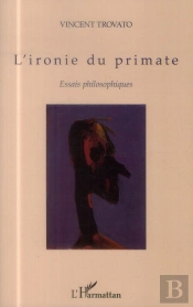 L'Ironie Du Primate ; Essais Philosophiques