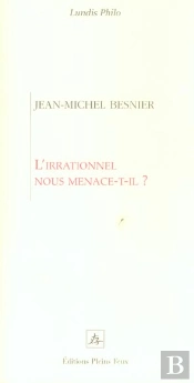 L'Irrationnel Nous Menace-T-Il ?