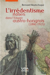 L'Irredentisme Italien Dans L'Empire Austro-Hongrois (1866-1915)