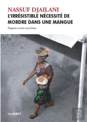 L'Irresistible Necessite De Mordre Dans Une Mangue - Fragments Et Autres Micro-Fictions