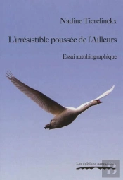 L'Irresistible Poussee De L Ailleurs. Essai Autobiographique