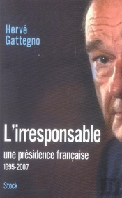 L'Irresponsable ; Une Présidence Française (1995-2007)