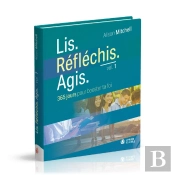 Lis. Réfléchis. Agis : 365 Jours Pour Booster Ta Foi
