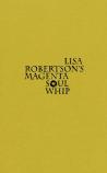 Lisa Robertson'S Magenta Soul Whip