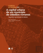 Lisboa Romana -  A Capital Urbana de um Município de Cidadãos Romanos