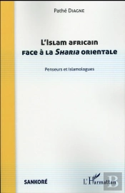 L'Islam Africain Face À La Sharia Orientale ; Penseurs Et Islamologues