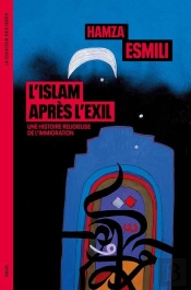 L'Islam Après L'Exil : Une Histoire Religieuse De L'Immigration