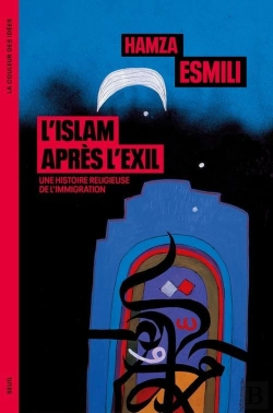 Bertrand.pt - L'Islam Après L'Exil : Une Histoire Religieuse De L'Immigration