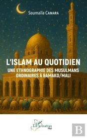L'Islam Au Quotidien : Une Ethnographie Des Musulmans Ordinaires À Bamako/Mali