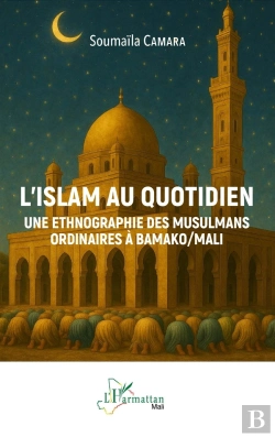 Bertrand.pt - L'Islam Au Quotidien : Une Ethnographie Des Musulmans Ordinaires À Bamako/Mali
