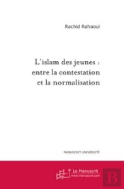 L'Islam Des Jeunes : Entre La Contestation Et La Normalisation