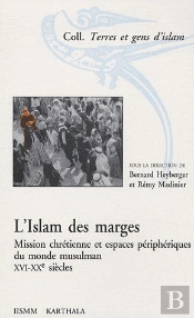 L'Islam Des Marges ; Mission Chrétienne Et Espaces Péripheriques Du Monde Musulman Xvi-Xx Siècle