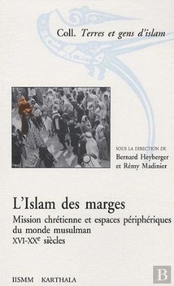 Bertrand.pt - L'Islam Des Marges ; Mission Chrétienne Et Espaces Péripheriques Du Monde Musulman Xvi-Xx Siècle