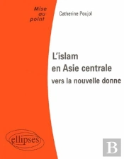 L'Islam En Asie Centrale : Vers La Nouvelle Donne