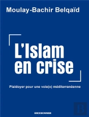 L'Islam En Crise : Plaidoyer Pour Une Voie(X) Méditerranéenne