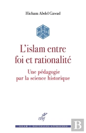 L'Islam Entre Foi Et Rationalité : Une Pédagogie Par La Science Historique
