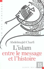 L'Islam Entre Le Message Et L'Histoire